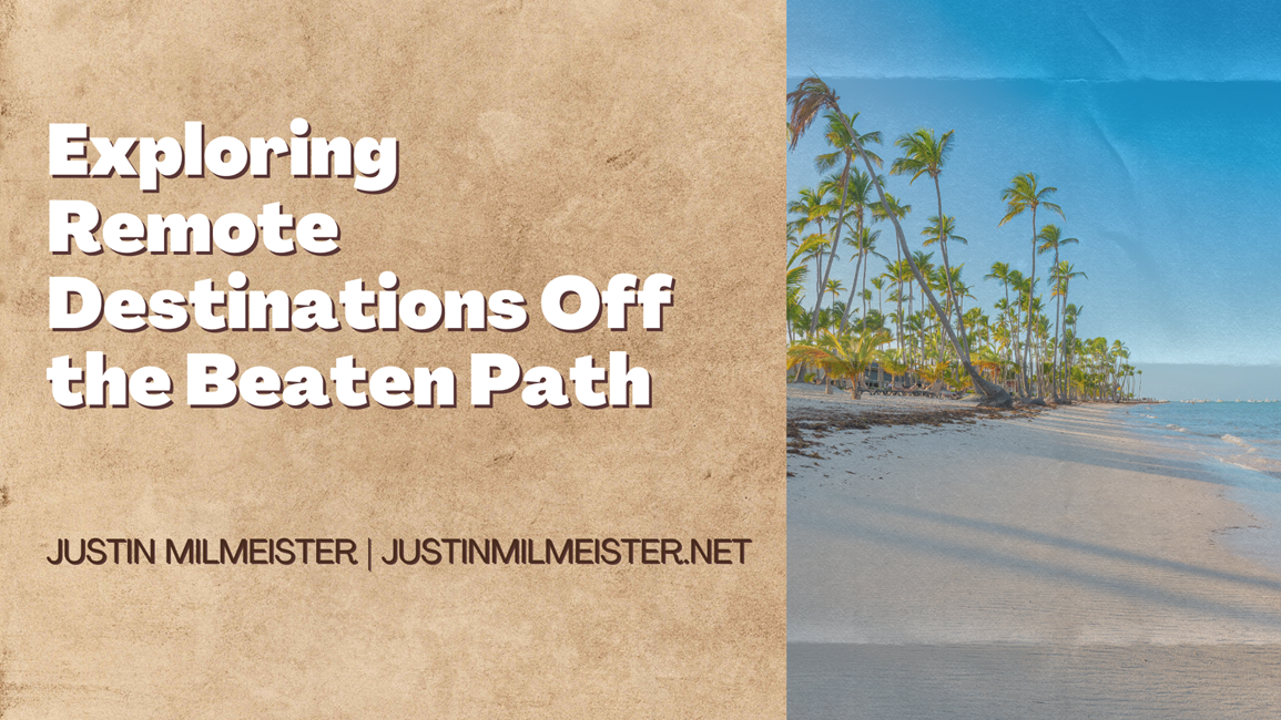 Exploring Remote Destinations Off the Beaten Path