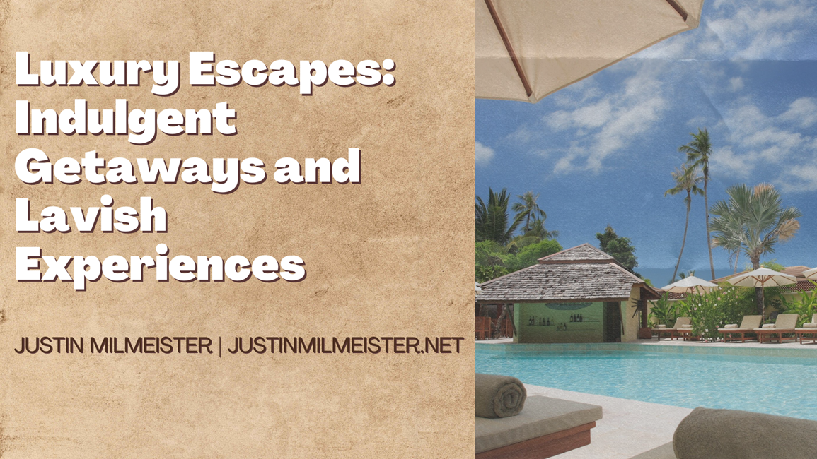 Luxury Escapes: Indulgent Getaways and Lavish Experiences