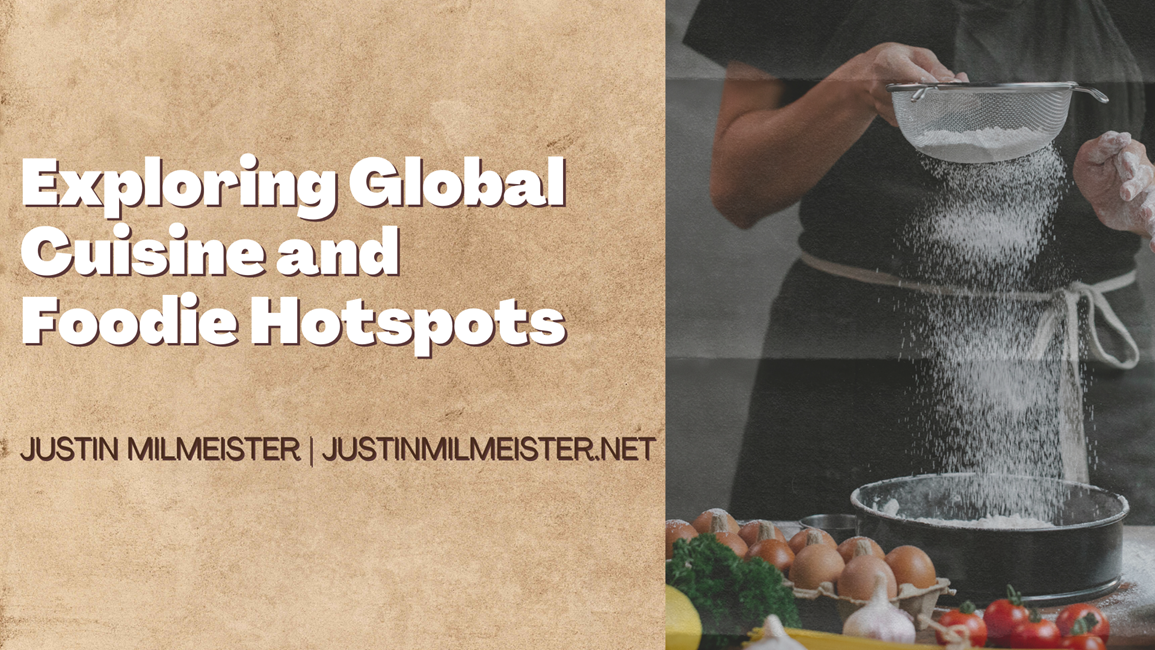 Exploring Global Cuisine and Foodie Hotspots