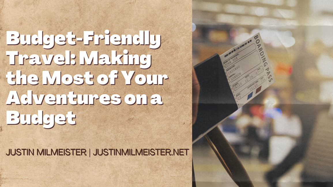 Budget-Friendly Travel: Making the Most of Your Adventures on a Budget