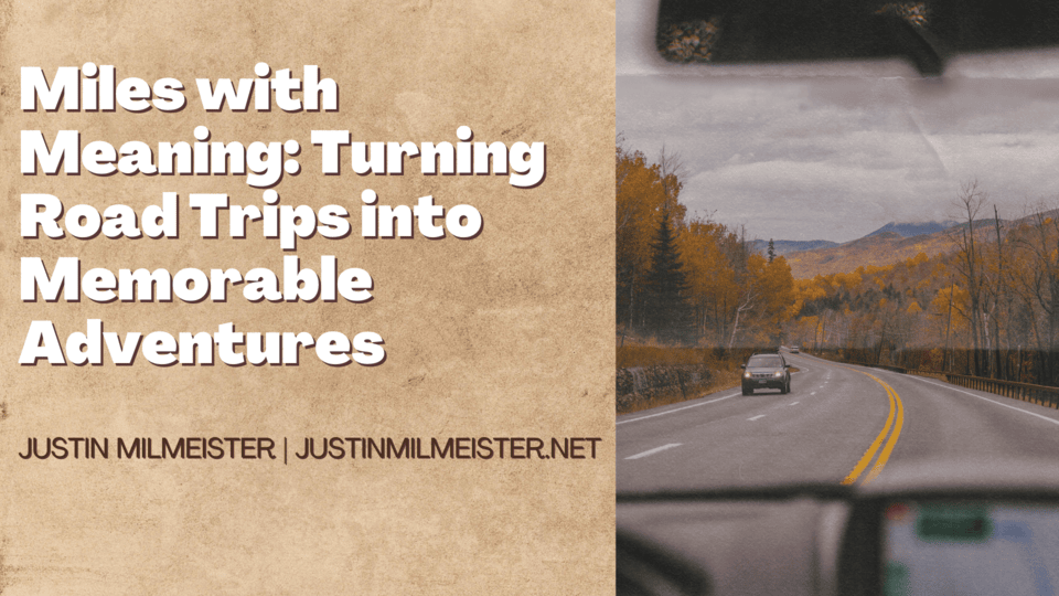 Miles with Meaning: Turning Road Trips into Memorable Adventures